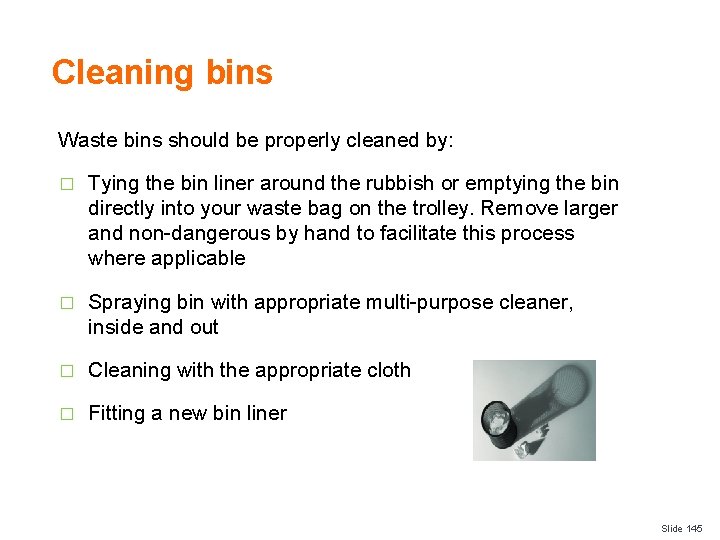 Cleaning bins Waste bins should be properly cleaned by: � Tying the bin liner