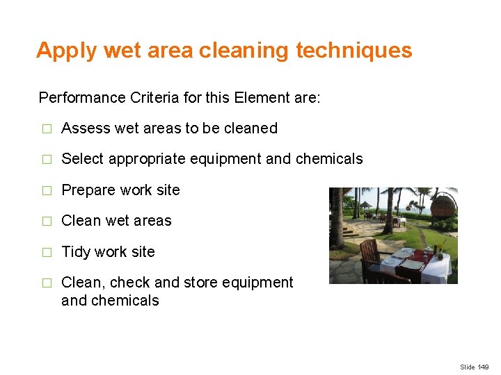 Apply wet area cleaning techniques Performance Criteria for this Element are: � Assess wet