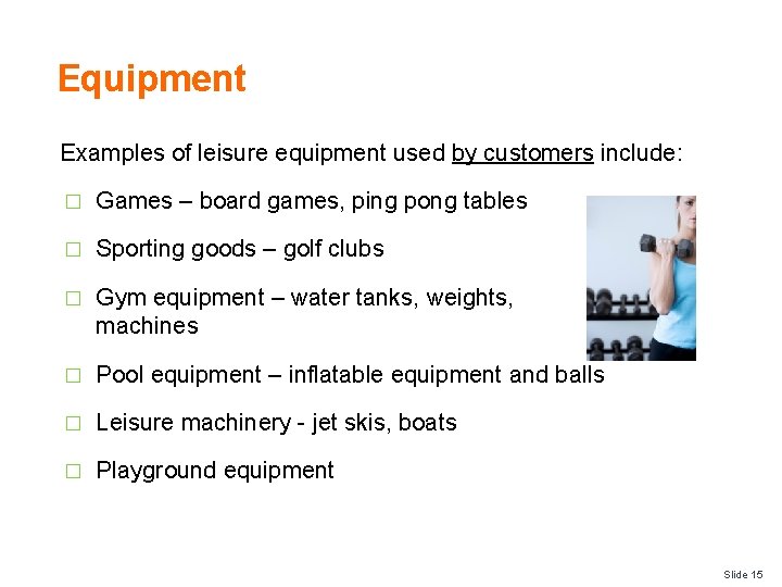 Equipment Examples of leisure equipment used by customers include: � Games – board games,