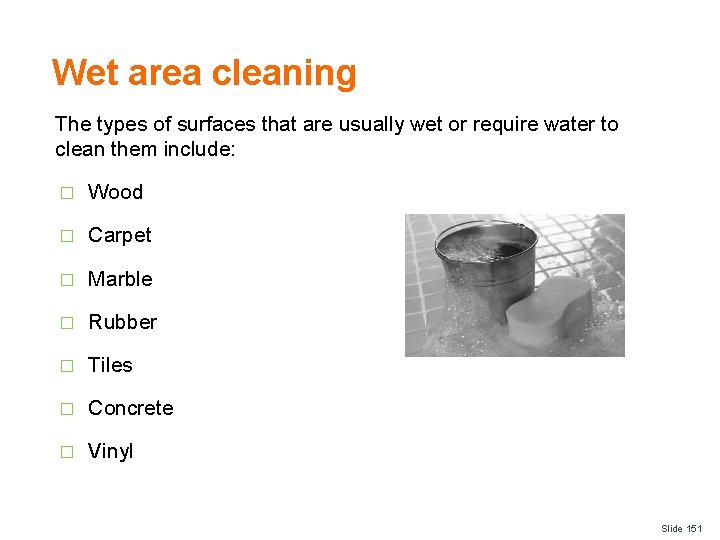Wet area cleaning The types of surfaces that are usually wet or require water