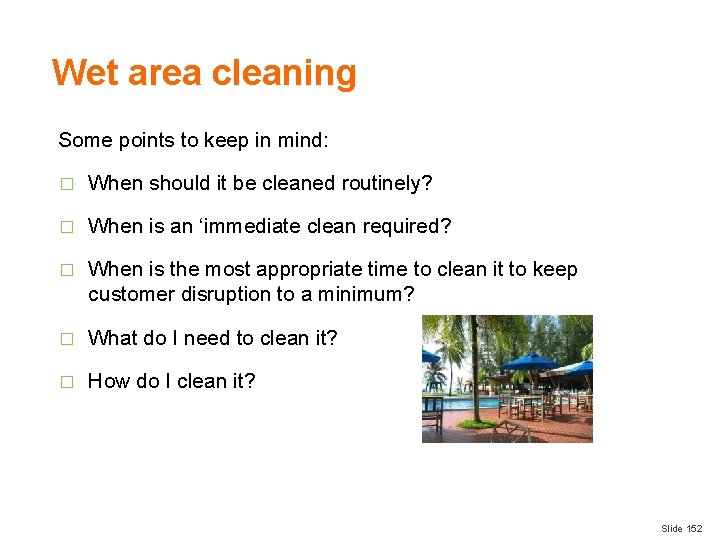 Wet area cleaning Some points to keep in mind: � When should it be