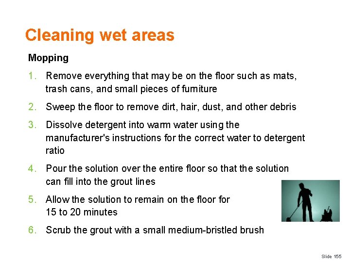 Cleaning wet areas Mopping 1. Remove everything that may be on the floor such