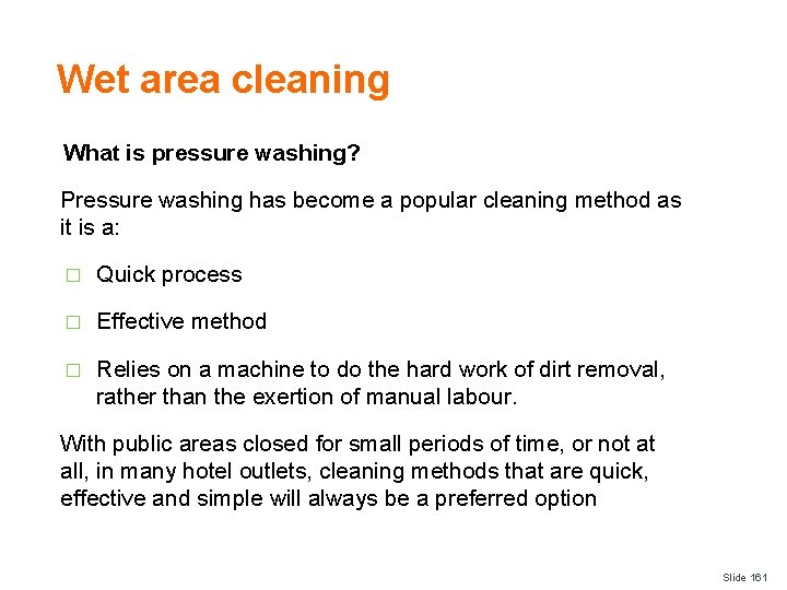 Wet area cleaning What is pressure washing? Pressure washing has become a popular cleaning