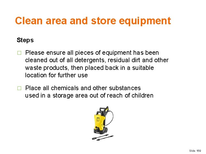 Clean area and store equipment Steps � Please ensure all pieces of equipment has