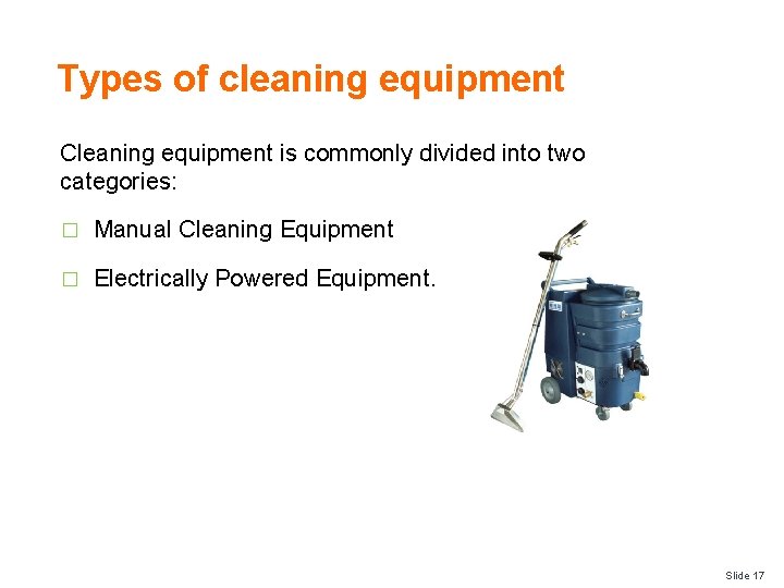 Types of cleaning equipment Cleaning equipment is commonly divided into two categories: � Manual