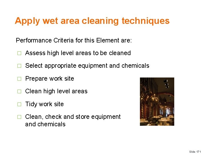 Apply wet area cleaning techniques Performance Criteria for this Element are: � Assess high