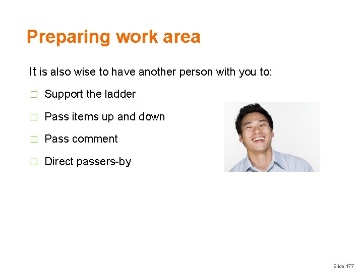 Preparing work area It is also wise to have another person with you to: