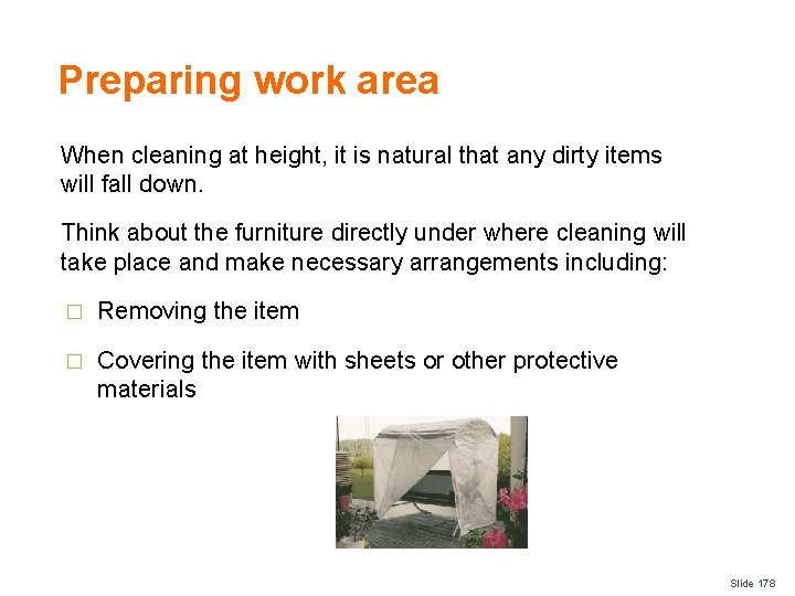 Preparing work area When cleaning at height, it is natural that any dirty items