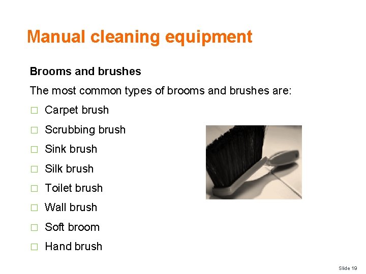 Manual cleaning equipment Brooms and brushes The most common types of brooms and brushes