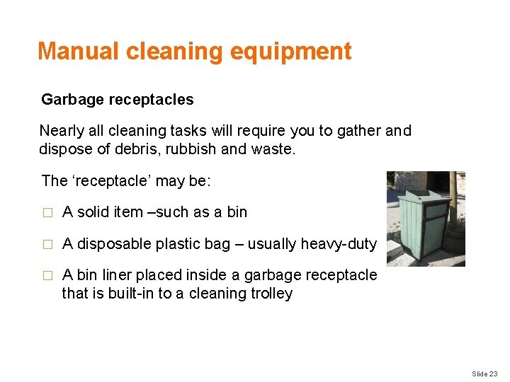 Manual cleaning equipment Garbage receptacles Nearly all cleaning tasks will require you to gather