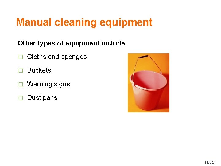 Manual cleaning equipment Other types of equipment include: � Cloths and sponges � Buckets
