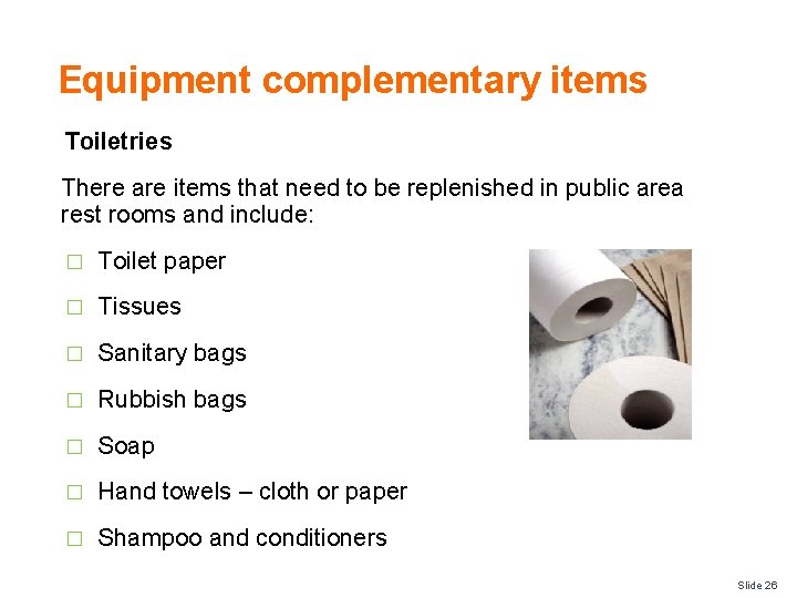 Equipment complementary items Toiletries There are items that need to be replenished in public