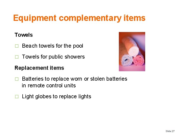 Equipment complementary items Towels � Beach towels for the pool � Towels for public