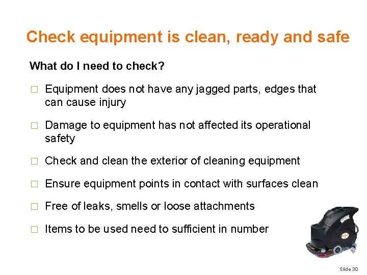 Check equipment is clean, ready and safe What do I need to check? �