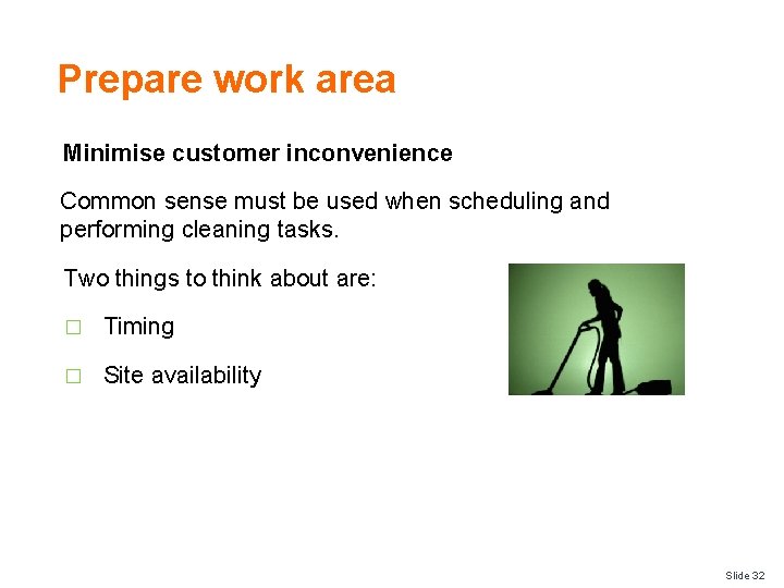 Prepare work area Minimise customer inconvenience Common sense must be used when scheduling and