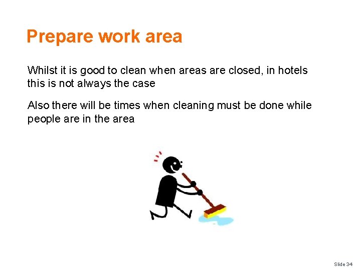 Prepare work area Whilst it is good to clean when areas are closed, in