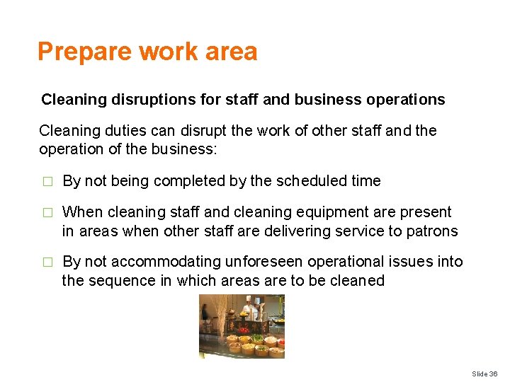 Prepare work area Cleaning disruptions for staff and business operations Cleaning duties can disrupt