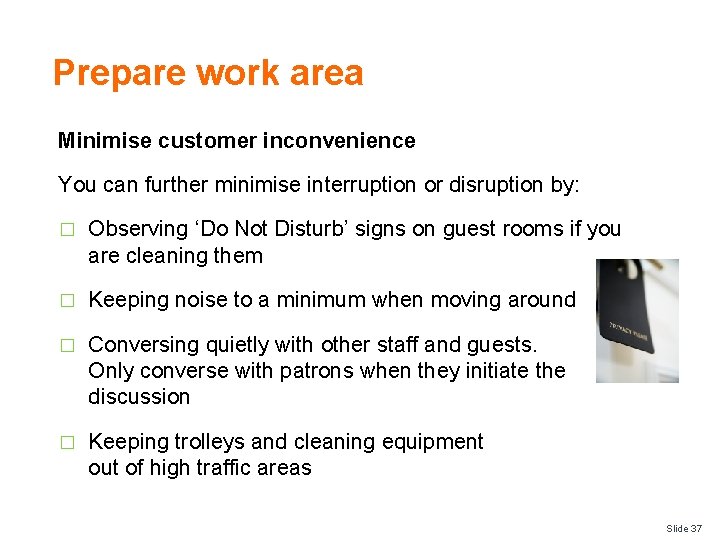 Prepare work area Minimise customer inconvenience You can further minimise interruption or disruption by: