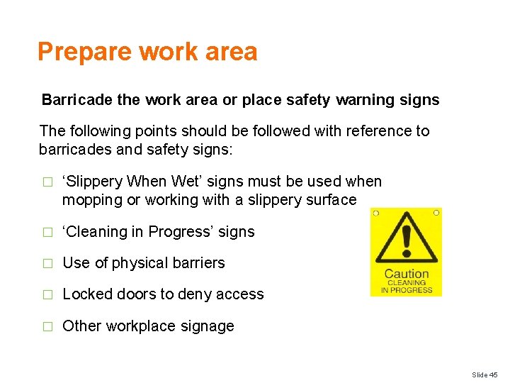 Prepare work area Barricade the work area or place safety warning signs The following