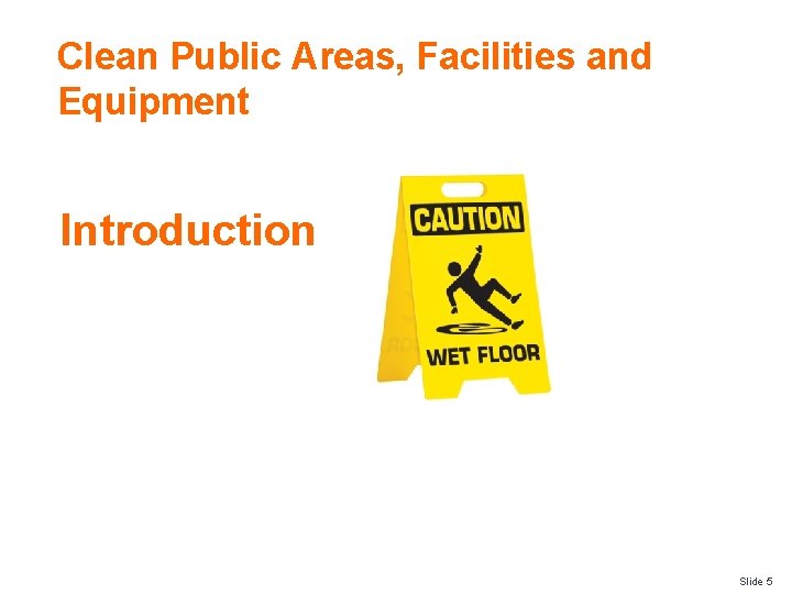 Clean Public Areas, Facilities and Equipment Introduction Slide 5 