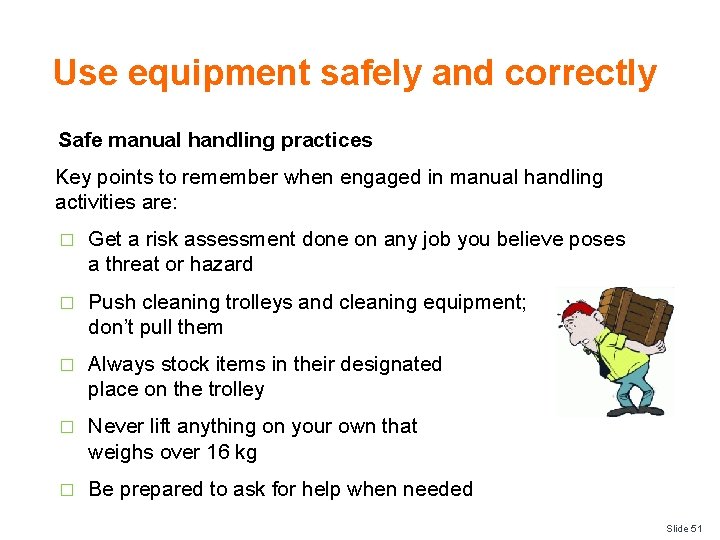 Use equipment safely and correctly Safe manual handling practices Key points to remember when