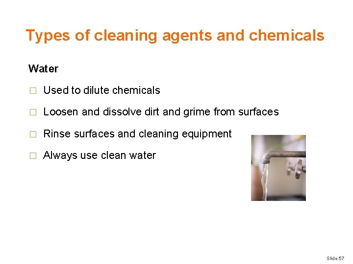 Types of cleaning agents and chemicals Water � Used to dilute chemicals � Loosen