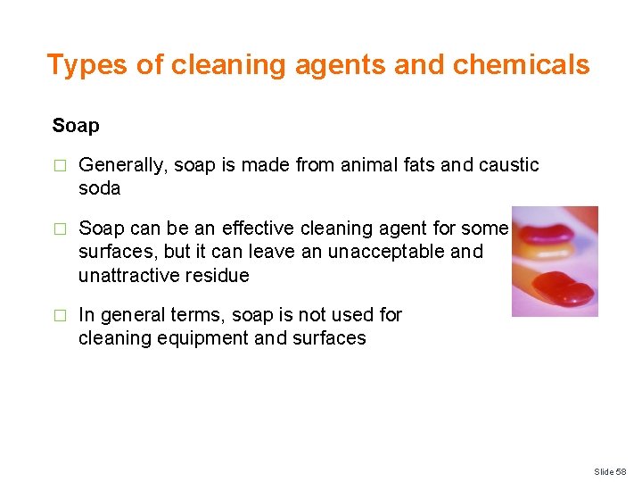 Types of cleaning agents and chemicals Soap � Generally, soap is made from animal