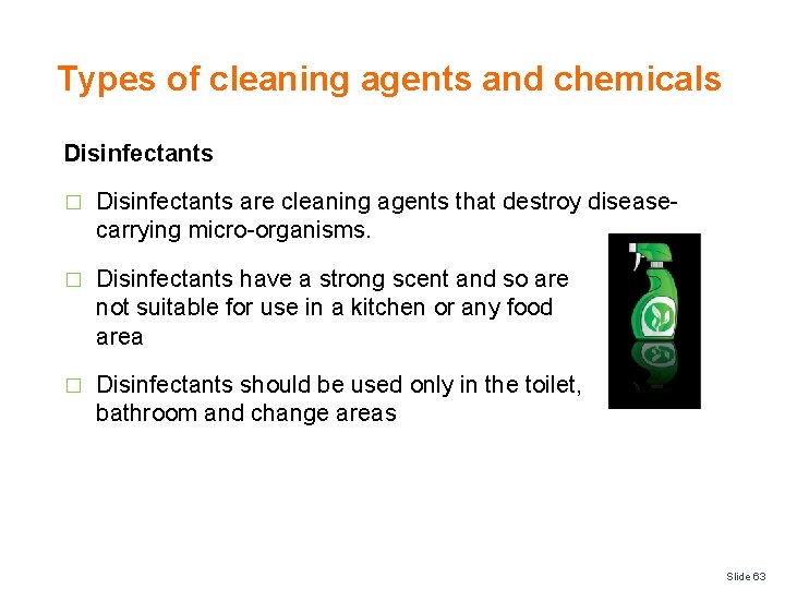 Types of cleaning agents and chemicals Disinfectants � Disinfectants are cleaning agents that destroy