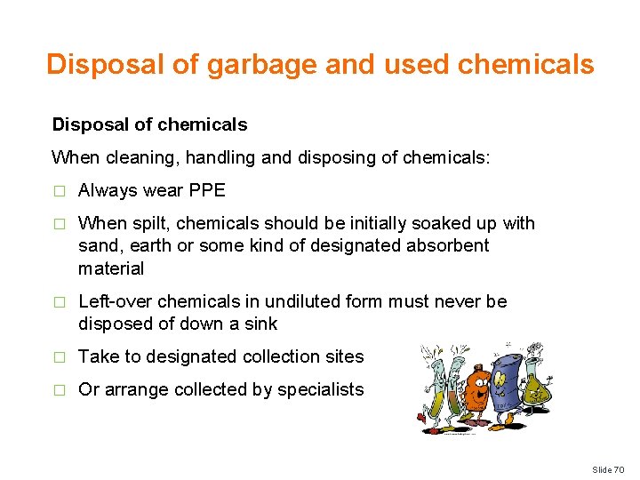 Disposal of garbage and used chemicals Disposal of chemicals When cleaning, handling and disposing