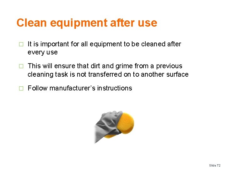 Clean equipment after use � It is important for all equipment to be cleaned