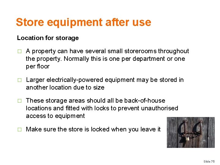 Store equipment after use Location for storage � A property can have several small