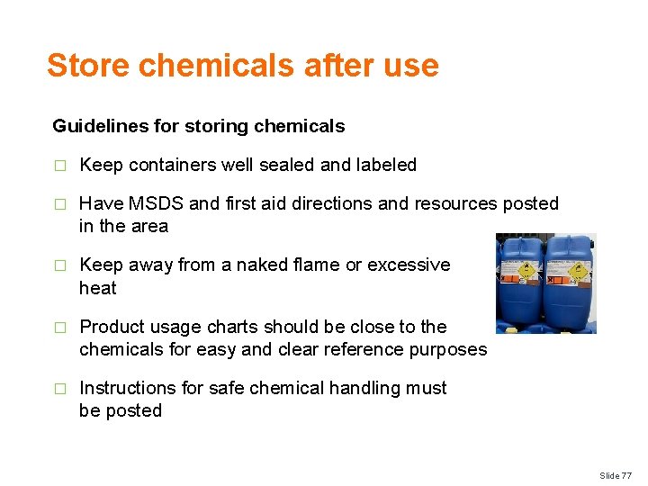 Store chemicals after use Guidelines for storing chemicals � Keep containers well sealed and