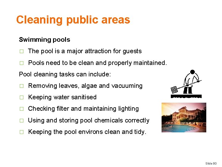 Cleaning public areas Swimming pools � The pool is a major attraction for guests