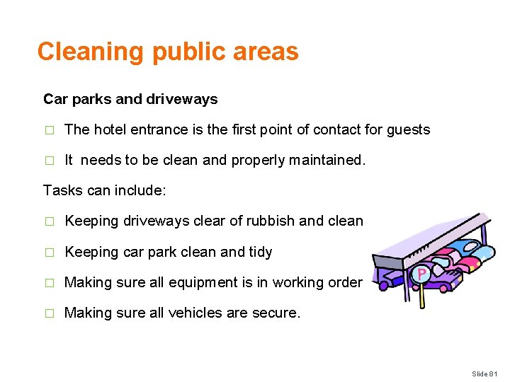 Cleaning public areas Car parks and driveways � The hotel entrance is the first