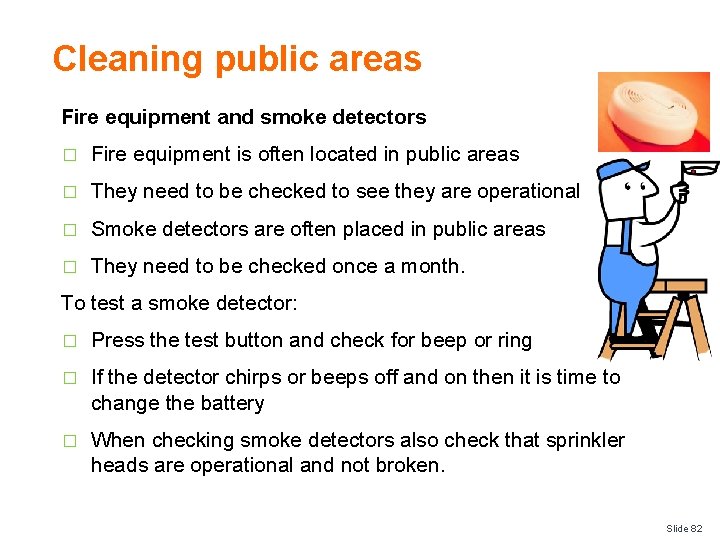 Cleaning public areas Fire equipment and smoke detectors � Fire equipment is often located