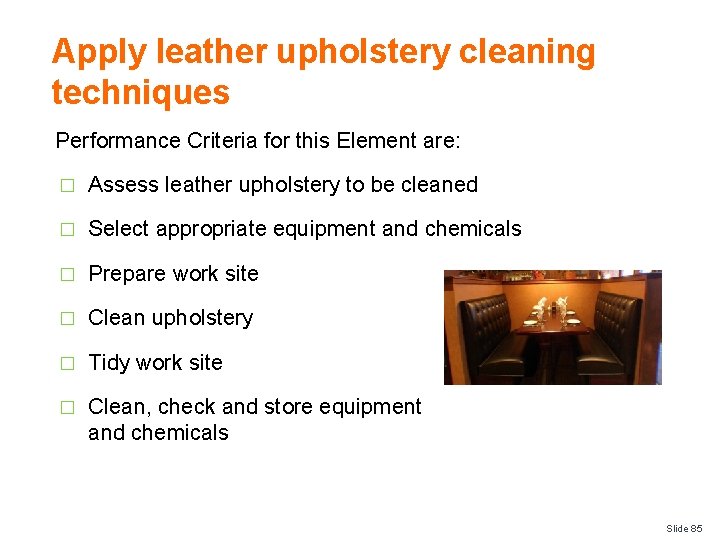 Apply leather upholstery cleaning techniques Performance Criteria for this Element are: � Assess leather