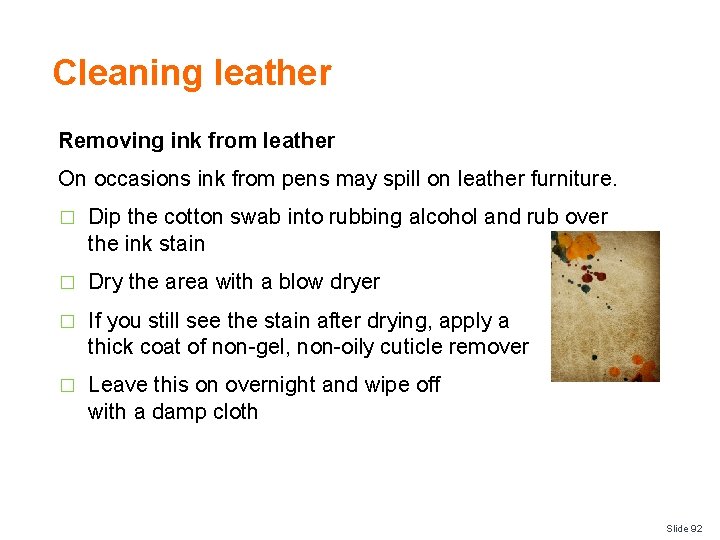 Cleaning leather Removing ink from leather On occasions ink from pens may spill on