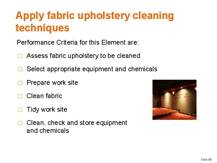 Apply fabric upholstery cleaning techniques Performance Criteria for this Element are: � Assess fabric