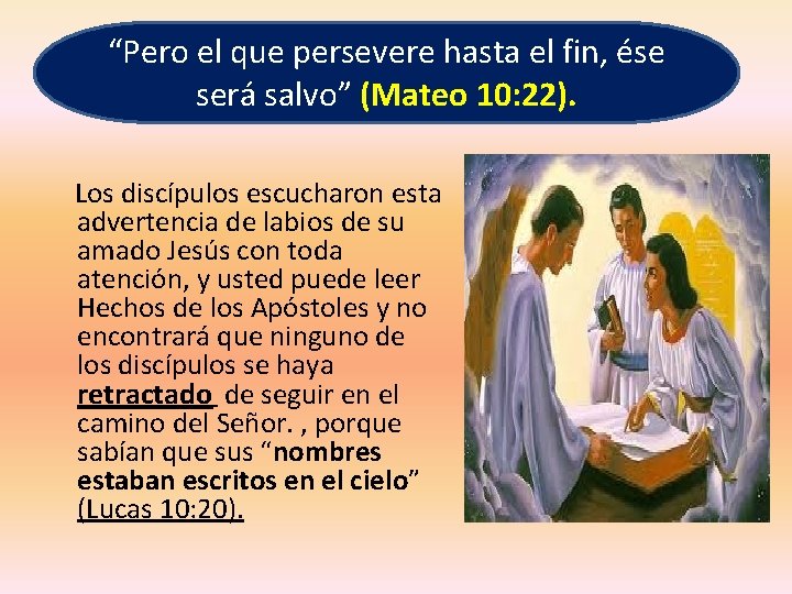 “Pero el que persevere hasta el fin, ése será salvo” (Mateo 10: 22). Los