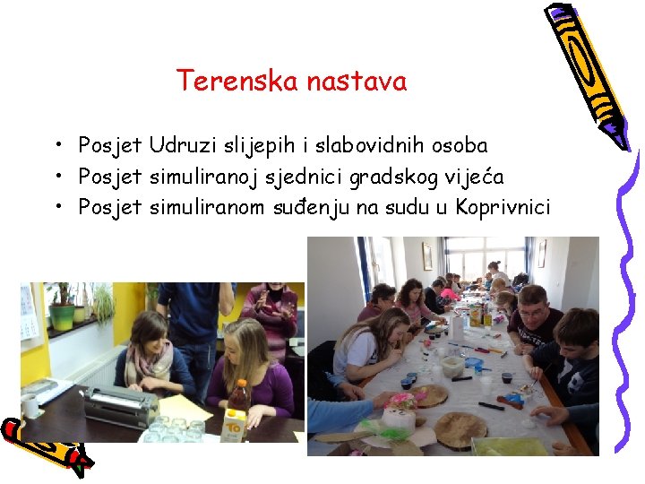 Terenska nastava • Posjet Udruzi slijepih i slabovidnih osoba • Posjet simuliranoj sjednici gradskog