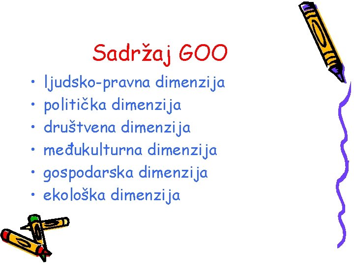 Sadržaj GOO • • • ljudsko-pravna dimenzija politička dimenzija društvena dimenzija međukulturna dimenzija gospodarska