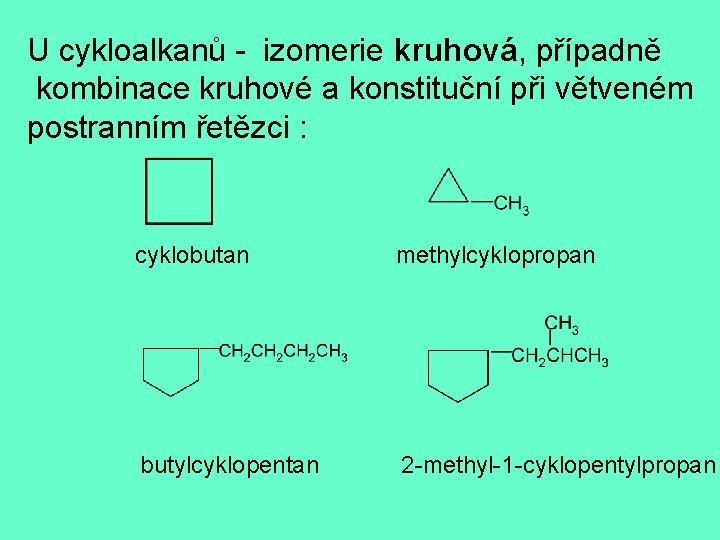 U cykloalkanů - izomerie kruhová, případně kombinace kruhové a konstituční při větveném postranním řetězci