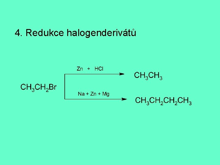  4. Redukce halogenderivátů 