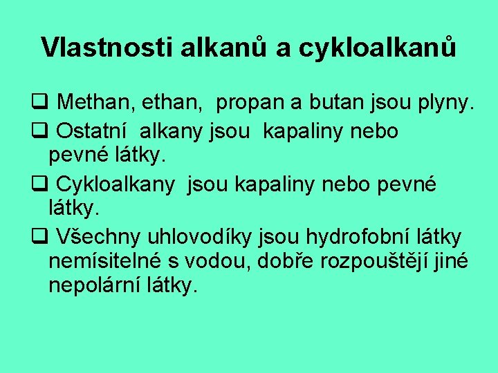 Vlastnosti alkanů a cykloalkanů q Methan, propan a butan jsou plyny. q Ostatní alkany
