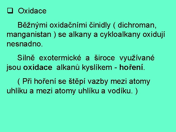 q Oxidace Běžnými oxidačními činidly ( dichroman, manganistan ) se alkany a cykloalkany oxidují