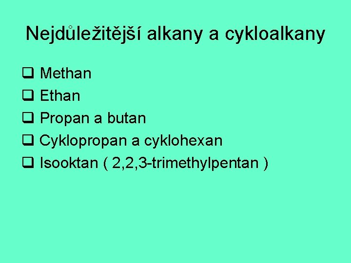 Nejdůležitější alkany a cykloalkany q Methan q Ethan q Propan a butan q Cyklopropan