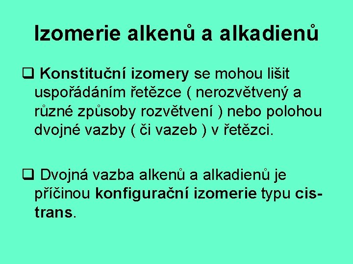 Izomerie alkenů a alkadienů q Konstituční izomery se mohou lišit uspořádáním řetězce ( nerozvětvený