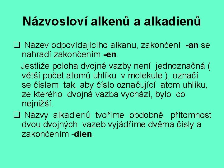 Názvosloví alkenů a alkadienů q Název odpovídajícího alkanu, zakončení -an se nahradí zakončením -en.