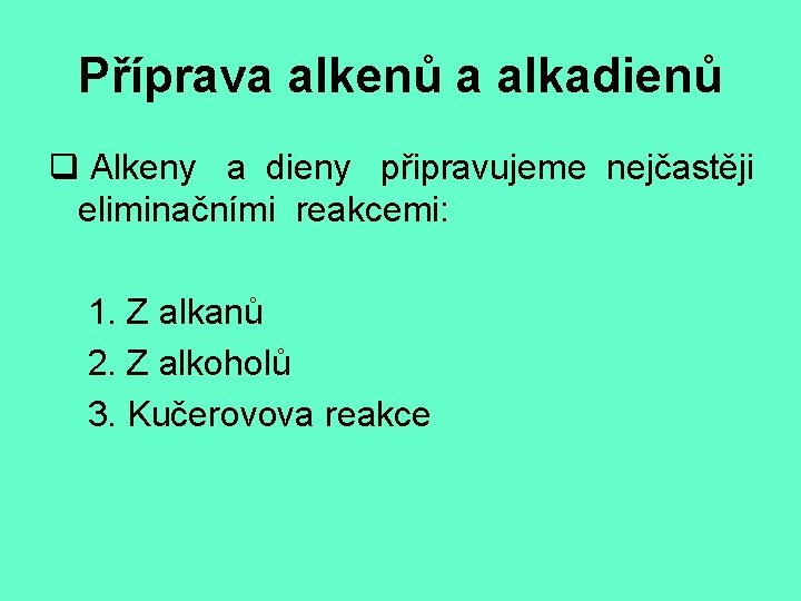Příprava alkenů a alkadienů q Alkeny a dieny připravujeme nejčastěji eliminačními reakcemi: 1. Z