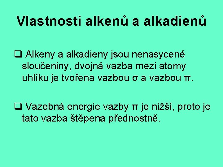Vlastnosti alkenů a alkadienů q Alkeny a alkadieny jsou nenasycené sloučeniny, dvojná vazba mezi